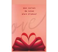 Love Notes. Mon petit carnet de notes plein d'amour - Cadeau romantique Saint-Valentin - Pages lignées en 15,24 × 22,86 cm: Cahier -Carnet- Notebook- ... quotidien. Pour écrire, planifier et créer)