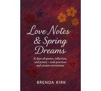 Love Notes & Spring Dreams: 31 days of quotes, reflection, and poetry + soul practices and creative invitations (A Year Within: Seasons of Self)