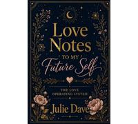 Love Notes to My Future Self: The Love Operating System (Lovely love)