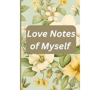 Love Notes to Myself: A Journey of Self-Love, Healing, and Daily Affirmations