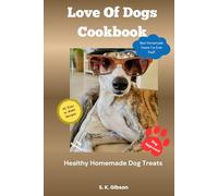 Love of Dogs Cookbook: Healthy Homemade Dog Treats