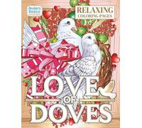 Love of Doves Relaxing Coloring Pages | 30 Elegant Dove Illustrations to Color | Peaceful Bird Art for All Ages Who Love Doves, Mindfulness, Wildlife ... Dove Designs for Relaxation & Stress Relief