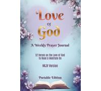 Love of God - A Weekly Prayer Journal: 52 Verses on The Love of God to Read & Meditate On, NKJV Version, Portable Edition