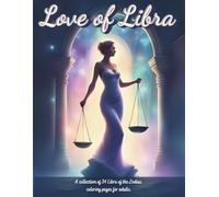 Love of Libra: A collection of 34 Libra of the Zodiac coloring pages for adults. (Zodiac Coloring Books for Adults)