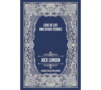Love of Life and Other Stories - Classic Collector Edition (Annotated)