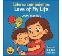 Love of My Life - El amor de mi vida: Color Feelings A gentle coloring book to explore emotions (For children with autism)