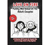 Love on Fire - Funny Wordsearch for Adult Couples: 69 Hilarious HOT Puzzles for Couples Who Love to Laugh, Blush & Play Together