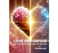 Love on Purpose: How to Build Healthy Relationships in the Digital age