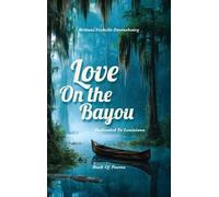 Love On the Bayou: Dedicated To Louisiana, Book Of Poems