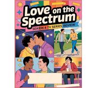 Love on the Spectrum Season 4 Tv Series Review: Der inoffizielle Leitfaden zu den größten Triumphen, ersten Küssen und Herzschmerzen von Staffel 4