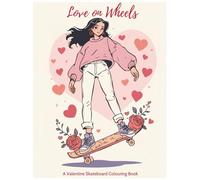 Love on Wheels: A Valentine Skateboard Colouring Book: Where Skateboarding Meets Valentine Vibes