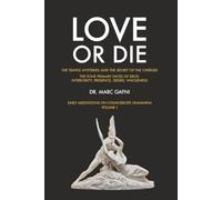 Love or Die: the Temple Mysteries and the Secret of the Cherubs: The Four Primary Faces of Eros: Interiority, Presence, Desire, Wholeness: Early Meditations on CosmoErotic Humanism Vol. 1