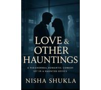 Love & Other Hauntings: A Paranormal Romantic Comedy Set In A Haunted Office
