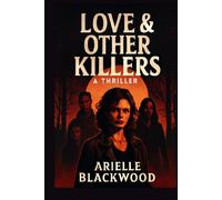 Love & Other Killers: A thriller: A Dark Tale of Obsession, Betrayal, and the Thin Line Between Love and Violence
