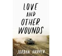 LOVE & OTHER WOUNDS: Stories