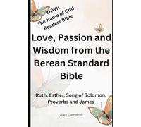 Love, Passion and Wisdom from the Berean Standard Bible: Ruth, Esther, Song of Solomon, Proverbs and James (YHWH - The Name of God Readers Bible)