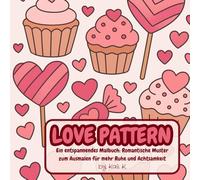 LOVE PATTERN - Ein romantisches Malbuch für Erwachsene: Entspannendes Ausmalbuch für Erwachsene mit romantischen Mustern, Herzen, floralen Designs und ... Geschenk zum Valentinstag oder Jahrestag