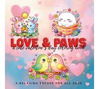 Love & Paws: A Cute Valentine’s Day Coloring Book: A Heartwarming Collection of Adorable Animals for Kids & Adults