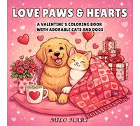 Love Paws & Hearts: A Valentine’s Coloring Book with Adorable Cats and Dogs