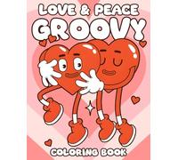 Love & Peace Groovy Coloring Book: Groovy Love-Themed Art Featuring Vintage Designs and Bold Motifs - A Feel-Good Coloring Journey for Grown-Up Romantics and Creative Souls