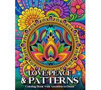 LOVE, PEACE & PATTERNS: Coloring Book with Attention to Detail