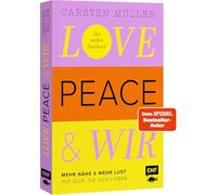 Love, Peace & wir: Mehr Nähe & mehr Lust für alle, die sich lieben | Das andere Paarbuch