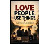 LOVE PEOPLE USE THINGS