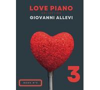 LOVE PIANO COLLECTION (BOOK 3). GIOVANNI ALLEVI: A selection of the most romantic pieces for piano by M° Giovanni Allevi.