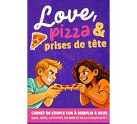 Love, Pizza & Prises de tête: Livre de couple à remplir à deux, carnet drôle avec quiz, défis et activités pour rire, renforcer la relation et ... cadeau idéal pour les couples et les amoureux