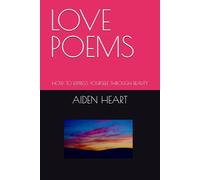 LOVE POEMS: HOW TO EXPRESS YOURSELF THROUGH BEAUTY