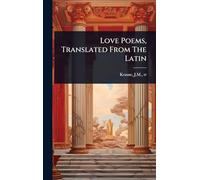 Love Poems, Translated From The Latin