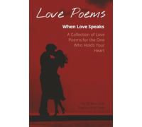 Love Poems | When Love Speaks: A Collection of Love Poems for the One Who Holds Your Heart