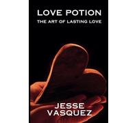Love Potion: The Art of Lasting Love