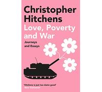 Love, Poverty and War: Christopher Hitchens