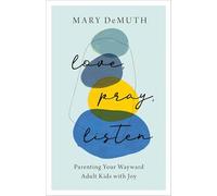 Love, Pray, Listen: Parenting Your Wayward Adult Kids with Joy