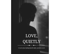 Love, Quietly - A book about lasting love for dark, sensitive souls: A minimalist love book with black and white photography and poetic reflections on lasting intimacy