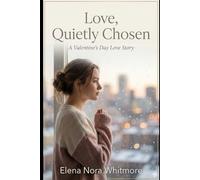 Love, Quietly Chosen: A Valentine’s Day Love Story: 1 (Novels - Elena Nora Whitmore)