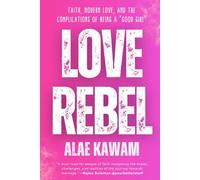 Love Rebel: Faith, Modern Love, and the Complications of being a "Good Girl"