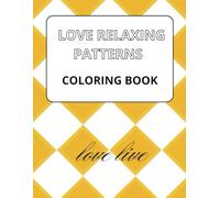 LOVE RELAXING PATTERNS COLORING BOOK: "LOVE RELAXING PATTERNS COLORING BOOK: 53 Pages of Tranquil Art