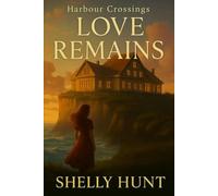 Love Remains: Harbour Crossings Book 4 (Harbour Crossings book 1 Love Waits)