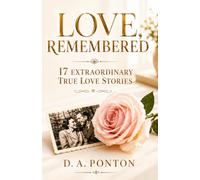 Love, Remembered: 17 Extraordinary True Love Stories from History