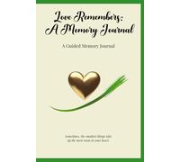 Love Remembers: A Guided Memory Journal for Grief, Legacy and Healing