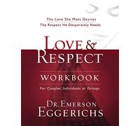 Love & Respect Workbook: The Love She Most Desires; The Respect He Desperately Needs