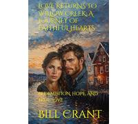 LOVE RETURNS TO WILLOW CREEK: A JOURNEY OF FAITHFUL HEARTS: REDEMPTION, HOPE, AND TRUE LOVE