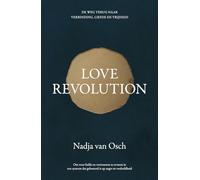 Love revolution: de weg terug naar verbinding, liefde en vrijheid