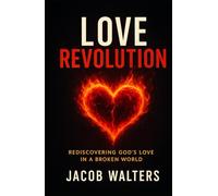 Love Revolution: Rediscovering God's Love In A Broken World