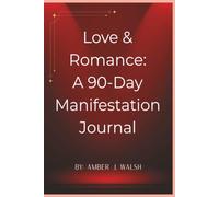 Love & Romance: A 90-Day Manifestation Journal: Your 3-Month Journey to Love and Romance | 6x9 inches, 250 pages | 3 monthly pages, 15 weekly pages, 93 daily pages included