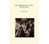 Love Romances of the Aristocracy (Classic Books)