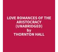 Love Romances Of The Aristocracy (unabridged) (audiolibro)