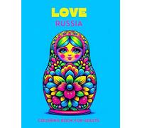 Love Russia: Adult Coloring Book with Food and Snacks, Magic Creatures of Folklore, City and Architecture, Fashion, Animals, and More. Stress Relief, Bold and Easy